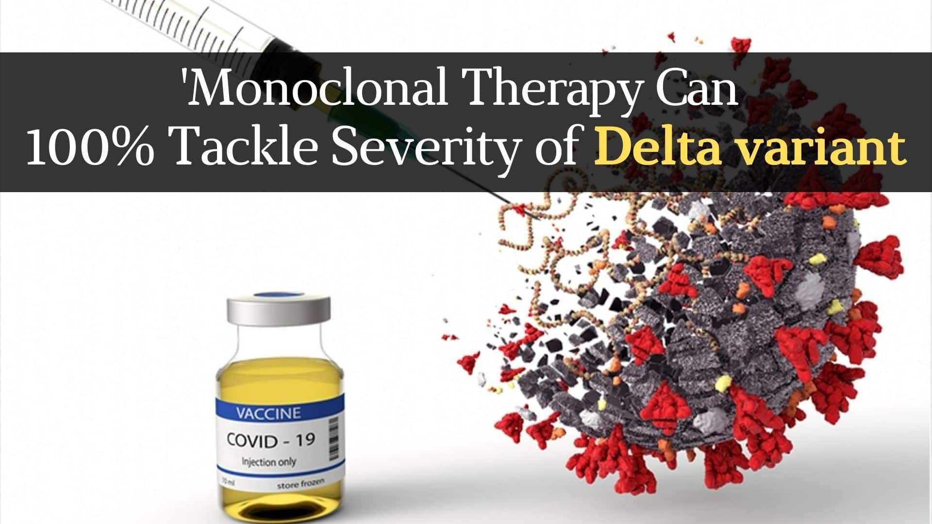 COVID-19 Live Updates: Highly Virulent Delta Variant Cases Surge Worldwide, Experts Say Monoclonal Therapy Can 100% Tackle The Severity